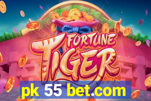 pk 55 bet.com